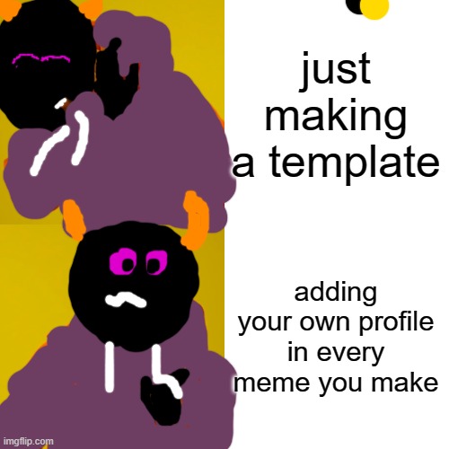 Drake Hotline Bling Meme | just making a template; adding your own profile in every meme you make | image tagged in memes,drake hotline bling | made w/ Imgflip meme maker