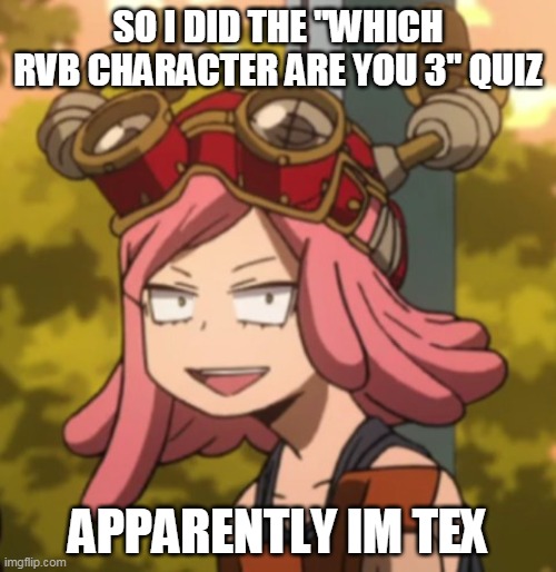 tex? I thought i was more caboose | SO I DID THE "WHICH RVB CHARACTER ARE YOU 3" QUIZ; APPARENTLY IM TEX | image tagged in mei hatsume derp | made w/ Imgflip meme maker