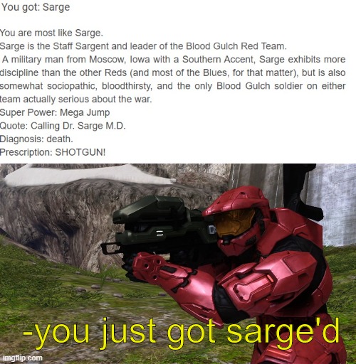 i got sarge | -you just got sarge'd | image tagged in you just got sarge'd | made w/ Imgflip meme maker