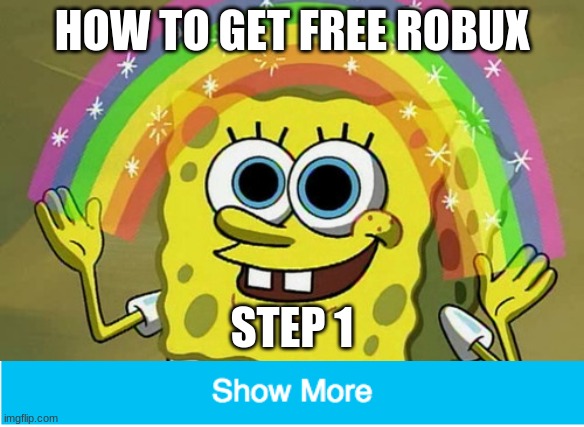 ( ͡° ͜ʖ ͡°) | HOW TO GET FREE ROBUX; STEP 1 | image tagged in memes,imagination spongebob | made w/ Imgflip meme maker