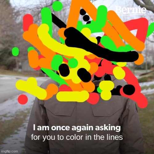 UPVOTE PLEASE | for you to color in the lines | image tagged in memes,bernie i am once again asking for your support | made w/ Imgflip meme maker