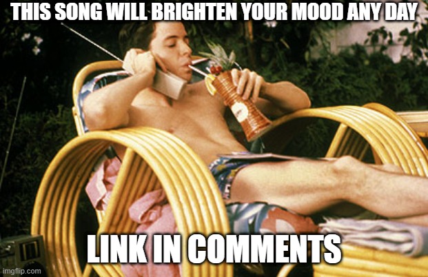 *Positive vibes increase* | THIS SONG WILL BRIGHTEN YOUR MOOD ANY DAY; LINK IN COMMENTS | image tagged in ferris bueller relaxing,ferris bueller,music,positivity | made w/ Imgflip meme maker