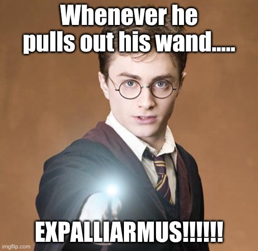 Harry spell casting | Whenever he pulls out his wand..... EXPALLIARMUS!!!!!! | image tagged in harry potter casting a spell | made w/ Imgflip meme maker