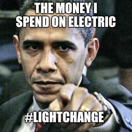 USA budget - ELECTRIC |  THE MONEY I SPEND ON ELECTRIC; #LIGHTCHANGE | image tagged in memes,pissed off obama | made w/ Imgflip meme maker