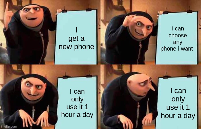 Gru's Plan Meme | I get a new phone; I can choose any phone i want; I can only use it 1 hour a day; I can only use it 1 hour a day | image tagged in memes,gru's plan | made w/ Imgflip meme maker