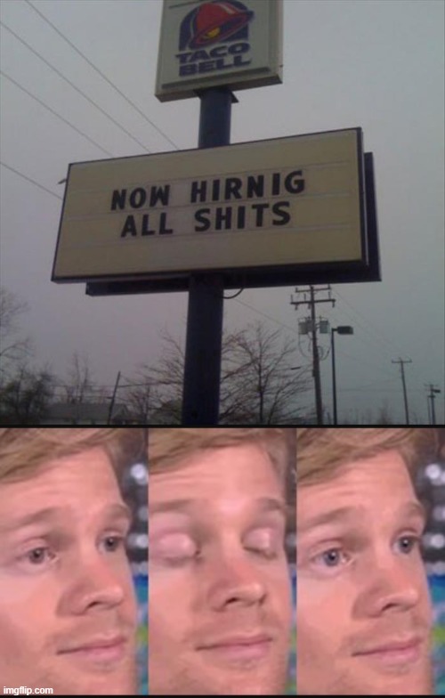 seriously. | image tagged in blinking guy,taco bell,fast food,signs/billboards,billboard | made w/ Imgflip meme maker