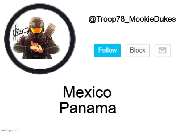Troop78_MookieDukes | Panama; Mexico | image tagged in troop78_mookiedukes | made w/ Imgflip meme maker