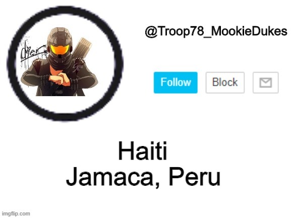 yakko | Jamaca, Peru; Haiti | image tagged in troop78_mookiedukes | made w/ Imgflip meme maker