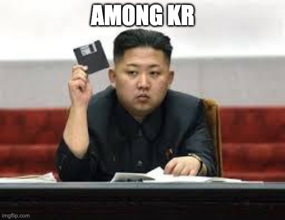 Kim Jong Un | AMONG KR | image tagged in kim jong un | made w/ Imgflip meme maker