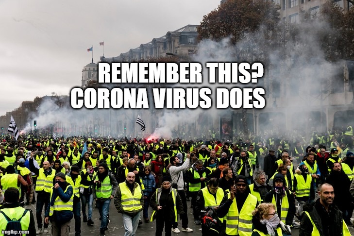 Gilets jaunes | REMEMBER THIS? CORONA VIRUS DOES | image tagged in gilets jaunes | made w/ Imgflip meme maker