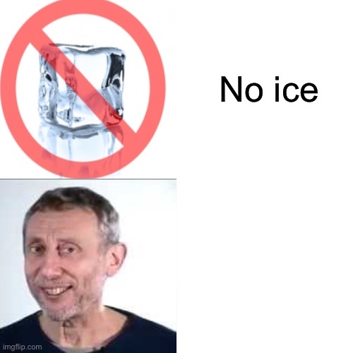 No ice | image tagged in noice,bap | made w/ Imgflip meme maker