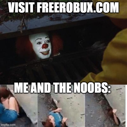 free robux in the sewer | VISIT FREEROBUX.COM; ME AND THE NOOBS: | image tagged in free robux in the sewer meme | made w/ Imgflip meme maker