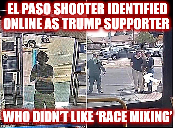 things that make you go hmmm | EL PASO SHOOTER IDENTIFIED ONLINE AS TRUMP SUPPORTER; WHO DIDN’T LIKE ‘RACE MIXING’ | image tagged in el paso shooter pants,white supremacy,white supremacists,right wing,terrorism,trump supporter | made w/ Imgflip meme maker