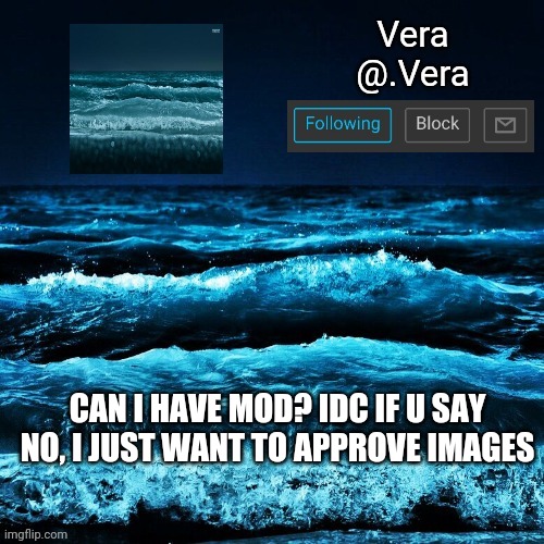 a n n o u n c e | CAN I HAVE MOD? IDC IF U SAY NO, I JUST WANT TO APPROVE IMAGES | image tagged in a n n o u n c e | made w/ Imgflip meme maker