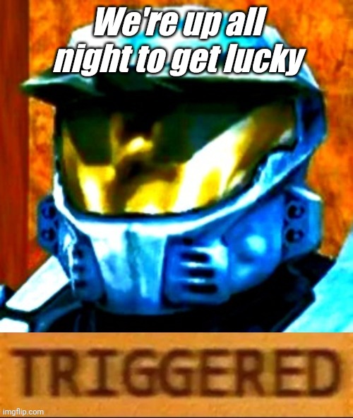 Church Triggered | We're up all night to get lucky | image tagged in church triggered | made w/ Imgflip meme maker