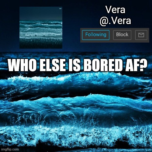 a n n o u n c e | WHO ELSE IS BORED AF? | image tagged in a n n o u n c e | made w/ Imgflip meme maker