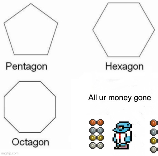 Terraria memes | All ur money gone | image tagged in memes,pentagon hexagon octagon | made w/ Imgflip meme maker