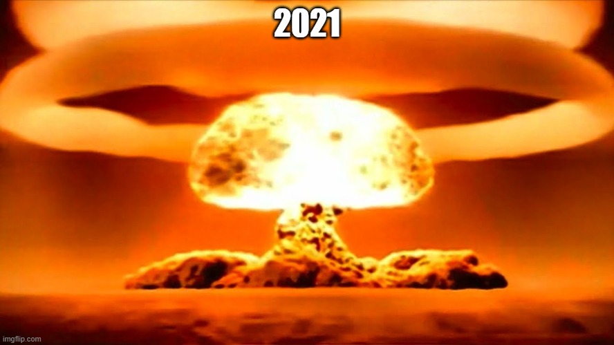 Nuke | 2021 | image tagged in nuke | made w/ Imgflip meme maker