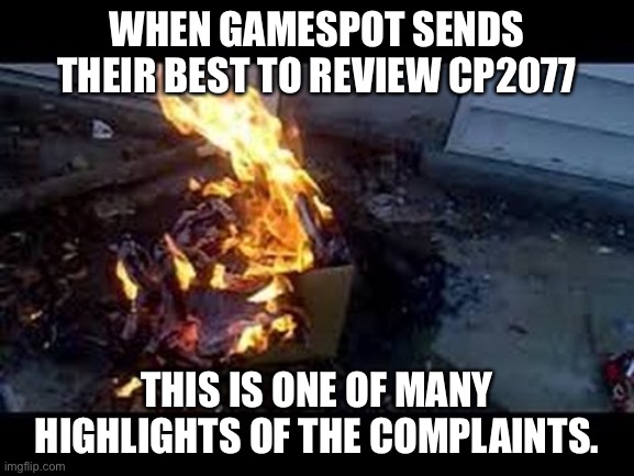 The Best Review Ever | WHEN GAMESPOT SENDS THEIR BEST TO REVIEW CP2077; THIS IS ONE OF MANY HIGHLIGHTS OF THE COMPLAINTS. | image tagged in exploding cardboard box | made w/ Imgflip meme maker