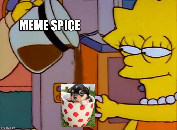 Lisa Simpson Coffee That x shit | MEME SPICE | image tagged in lisa simpson coffee that x shit | made w/ Imgflip meme maker