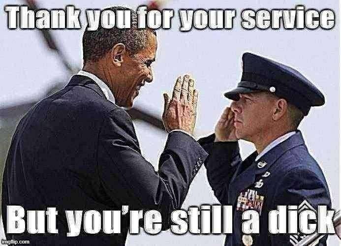 [When you need to insult a veteran.] | image tagged in obama thank you for your service jpeg degrade,veteran,veterans,insult,insults,dick | made w/ Imgflip meme maker