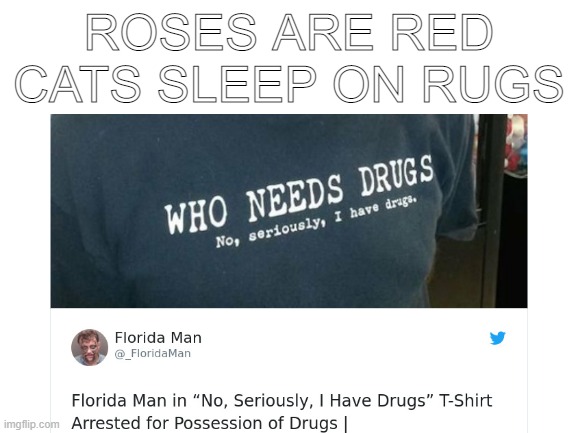 Case Closed | ROSES ARE RED
CATS SLEEP ON RUGS | image tagged in florida man,drugs | made w/ Imgflip meme maker