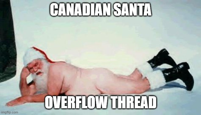 bad santa |  CANADIAN SANTA; OVERFLOW THREAD | image tagged in bad santa | made w/ Imgflip meme maker