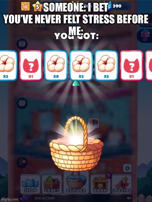 Stoopid cotton | SOMEONE: I BET YOU’VE NEVER FELT STRESS BEFORE
ME: | made w/ Imgflip meme maker