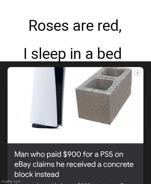 Roses are red :-) | Roses are red, I sleep in a bed | image tagged in roses are red,ps5,playstation,funny memes,funny,yes | made w/ Imgflip meme maker