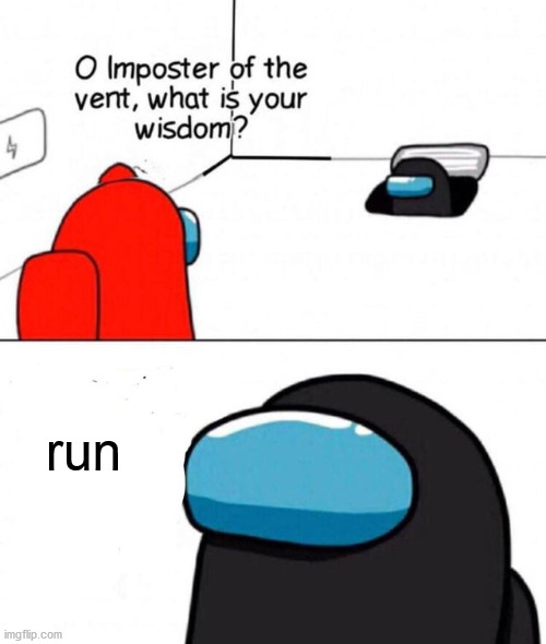 Red = Dead | run | image tagged in o imposter of the vent | made w/ Imgflip meme maker