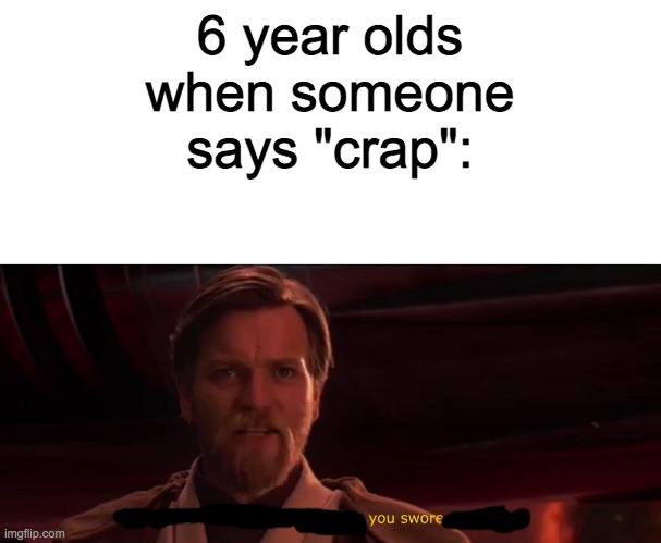 YOU SWORE LOL | 6 year olds when someone says "crap": | image tagged in blank text bar,you have become the very thing you swore to destroy,6 year olds | made w/ Imgflip meme maker