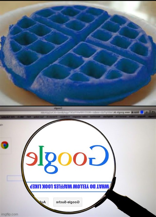 okay... | WHAT DO YELLOW WAFFLES LOOK LIKE? | image tagged in blue waffle,google search | made w/ Imgflip meme maker