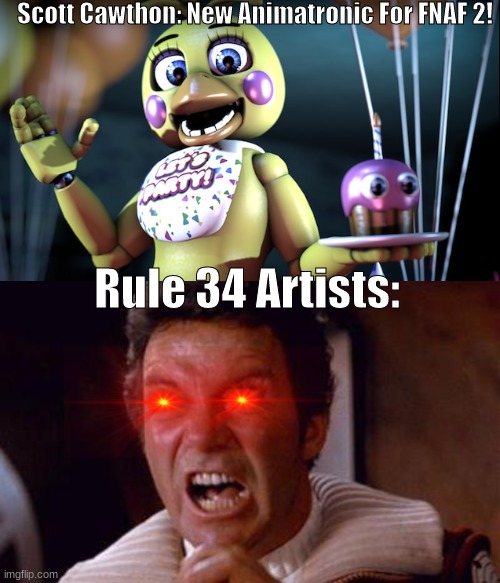 Rule 34 Artists be like | Scott Cawthon: New Animatronic For FNAF 2! Rule 34 Artists: | image tagged in khan,rule 34,memes,fnaf,chica from fnaf 2,porn | made w/ Imgflip meme maker