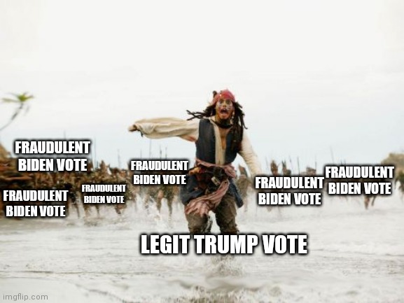 too many to count | FRAUDULENT BIDEN VOTE; FRAUDULENT BIDEN VOTE; FRAUDULENT BIDEN VOTE; FRAUDULENT BIDEN VOTE; FRAUDULENT BIDEN VOTE; FRAUDULENT BIDEN VOTE; LEGIT TRUMP VOTE | image tagged in memes,jack sparrow being chased,election 2020,election fraud | made w/ Imgflip meme maker