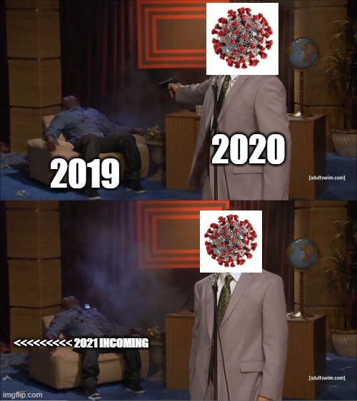 vaccines all around | 2020; 2019; <<<<<<<<< 2021 INCOMING | image tagged in memes,who killed hannibal | made w/ Imgflip meme maker