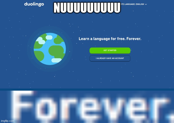 forever. | NUUUUUUUUU | made w/ Imgflip meme maker