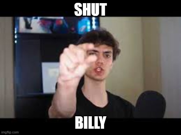 Dani Shut | SHUT BILLY | image tagged in dani shut | made w/ Imgflip meme maker