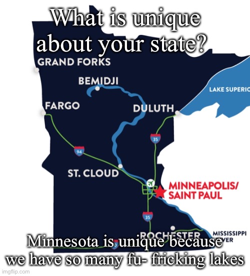 No cap we have over 10,00 lakes, it’s our motto | What is unique about your state? Minnesota is unique because we have so many fu- fricking lakes | image tagged in reeeeeeeeeeeeeeeeeeeeee | made w/ Imgflip meme maker