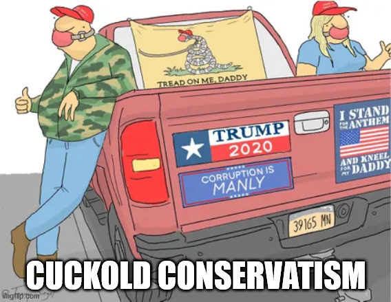 Cuckold Conservatism is upon us. | CUCKOLD CONSERVATISM | image tagged in trump,conservative,cuckold,bdsm,daddy | made w/ Imgflip meme maker