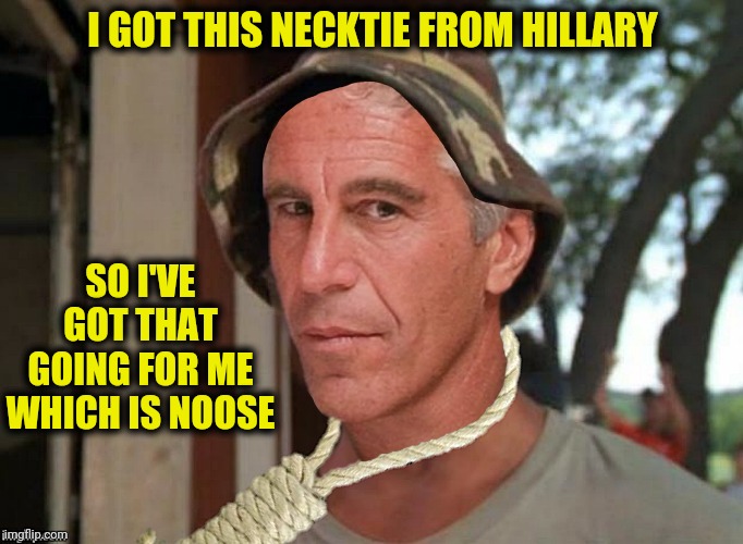 I GOT THIS NECKTIE FROM HILLARY SO I'VE GOT THAT GOING FOR ME WHICH IS NOOSE | made w/ Imgflip meme maker