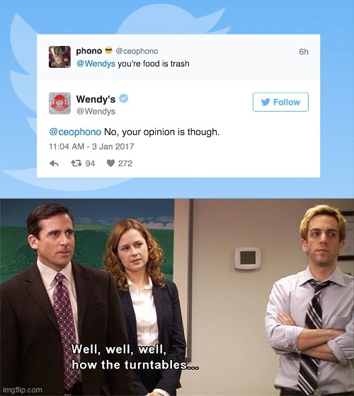 image tagged in well well well how the turn tables,wendy's,roast,opinion | made w/ Imgflip meme maker