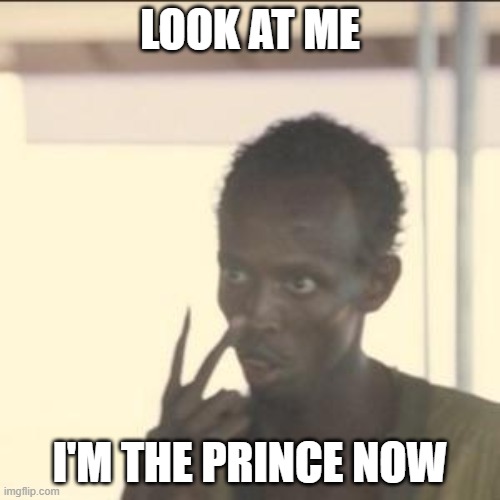 Look At Me Meme | LOOK AT ME; I'M THE PRINCE NOW | image tagged in memes,look at me | made w/ Imgflip meme maker