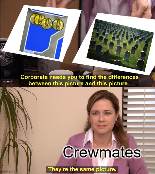 part 9 of story about electrical | Crewmates | image tagged in memes,they're the same picture,among us | made w/ Imgflip meme maker