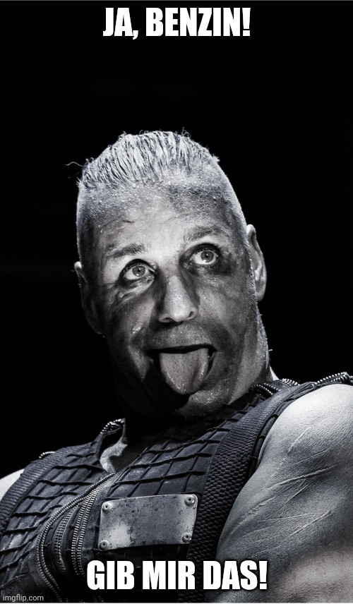 Till Lindemann | JA, BENZIN! GIB MIR DAS! | image tagged in till lindemann | made w/ Imgflip meme maker