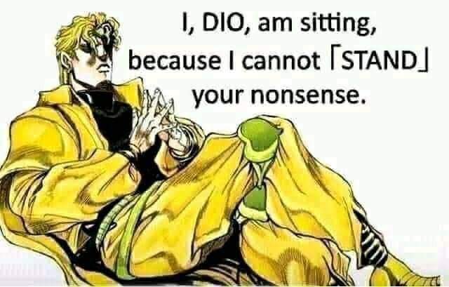 I, DIO, am sitting because I cannot STAND your nonsense Blank Meme Template