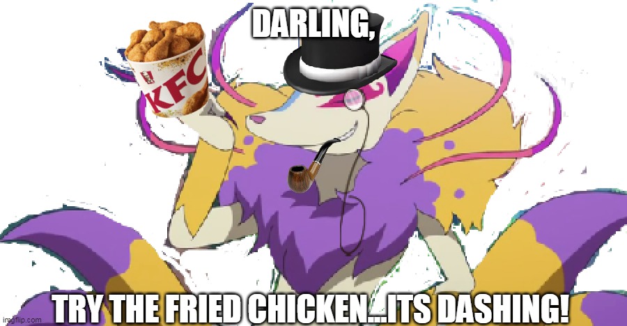 Kyubi forces you to eat kfc (but like a dating way) | DARLING, TRY THE FRIED CHICKEN...ITS DASHING! | image tagged in gentleman kyubi | made w/ Imgflip meme maker