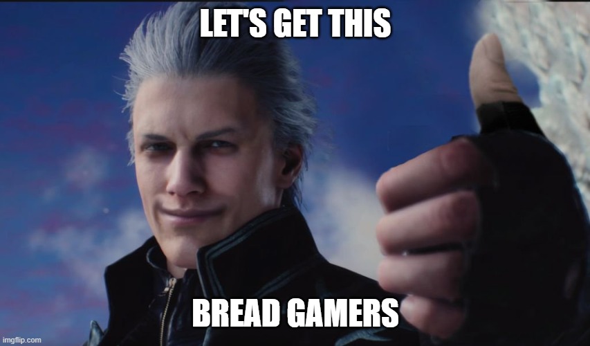  LET'S GET THIS; BREAD GAMERS | image tagged in devil may cry,vergil | made w/ Imgflip meme maker