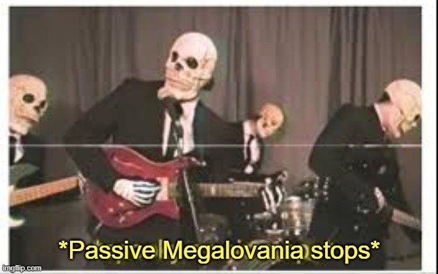 Spooky Music Stops | *Passive Megalovania stops* | image tagged in spooky music stops | made w/ Imgflip meme maker