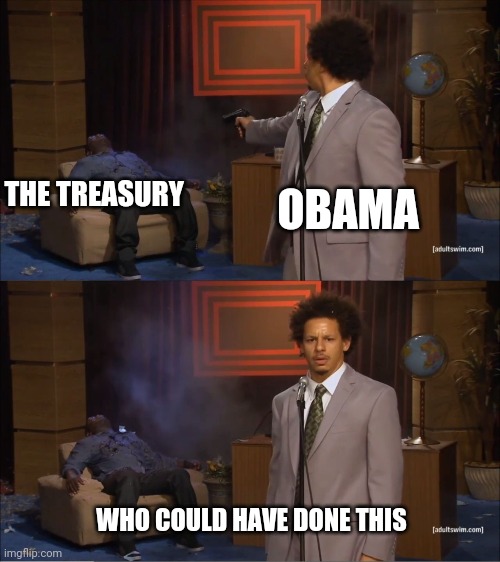 Who Killed Hannibal Meme | OBAMA THE TREASURY WHO COULD HAVE DONE THIS | image tagged in memes,who killed hannibal | made w/ Imgflip meme maker