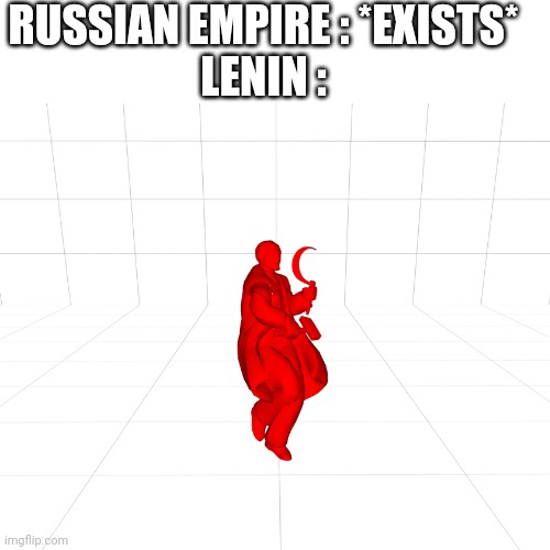 Lenin spreading the communism |  RUSSIAN EMPIRE : *EXISTS* 
LENIN : | image tagged in lenin | made w/ Imgflip meme maker